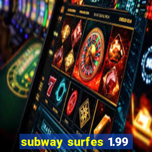 subway surfes 1.99